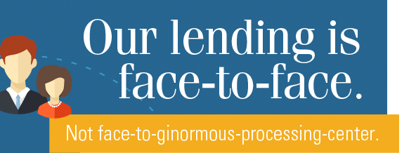 Our lending is face-to-face. Not face-to-ginormous-processing-center.